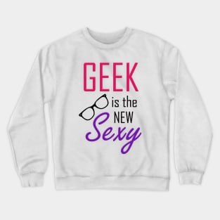Geek is the New Sexy Crewneck Sweatshirt